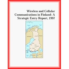 Wireless and Cellular Communications in Finland: A Strategic Entry Report 1997 (Strategic Planning Series)