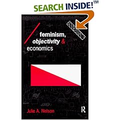 Feminism, Objectivity and Economics (Economics As Social Theory)