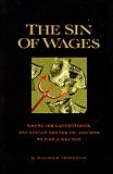 The Sin of Wages: Where the Conventional Pay System has Led Us and How