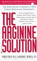 The Arginine Solution: The First Guide to America's New Cardio-Enhancing Supplement