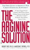 The Arginine Solution: The First Guide to America's New Cardio-Enhancing Supplement