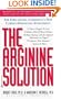 The Arginine Solution: The First Guide to America's New Cardio-Enhancing Supplement