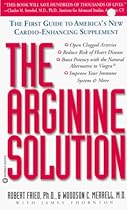 The Arginine Solution: The First Guide to America's New Cardio-Enhancing Supplement The Arginine Solution: The First Guide to America's New Cardio-Enhancing Supplement