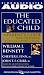 The Educated Child: A Parents Guide from Preschool to Eighth Grade