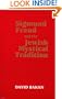 Sigmund Freud and the Jewish Mystical Tradition