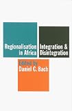 Regionalisation in Africa: Integration & Disintegration
