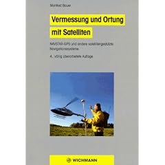 Vermessung und Ortung mit Satelliten: NAVSTAR-GPS und andere satellitengest�tzte Navigationssysteme