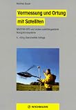 Vermessung und Ortung mit Satelliten: NAVSTAR-GPS und andere satellitengest�tzte Navigationssysteme