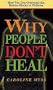 Why People Don't Heal: How You Can Overcome the Hidden Blocks to Wellness
