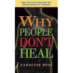 Why People Don't Heal: Overcoming the Hidden Blocks to Wellness