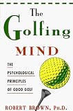 The Golfing Mind: Psychological Principles of Good Golf