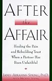 After the Affair: Healing the Pain and Rebuilding Trust When a Partner Has Been Unfaithful Janis Abrahms Spring, Michael Spring