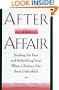 After the Affair: Healing the Pain and Rebuilding Trust When a Partner Has Been Unfaithful