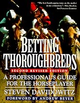 Betting Thoroughbreds: A Professional's Guide for the Horseplayer: Second Revised Edition