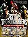 Betting Thoroughbreds: A Professional's Guide for the Horseplayer: Second Revised Edition