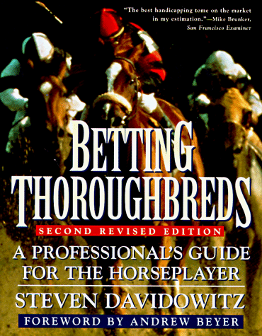 Betting Thoroughbreds: A Professional's Guide for the Horseplayer: Second Revised Edition Betting Thoroughbreds: A Professional's Guide for the Horseplayer: Second Revised Edition