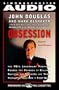 Obsession : The Fbi's Legendary Profiler Probes the Psyches of Killers, Rapists and Stalkers and Their Victims and Tells How to Fight Back (Abridged Edition)
