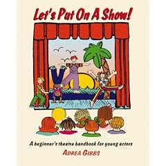 Let's Put on a Show!: A Beginner's Theatre Handbook for Young Actors
