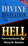 A Divine Revelation Of Hell: Time Is Running Out!