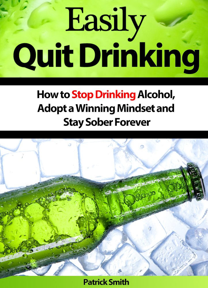 Easily Quit Drinking: How to Stop Drinking Alcohol, Adopt a ...