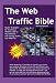 The Web Traffic Bible: Master Strategies for Creating a Traffic JAM on Your Website (and Turning Traffic into PROFITS!)