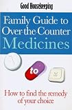 "Good Housekeeping" Family Guide to Over-the-counter Medicines: Over 500 Medicines and Complementary Remedies Explained (Good Housekeeping Cookery Club)