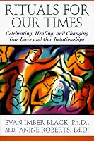 Rituals for Our Times: Celebrating, Healing, and Changing Our Lives and Our Relationships (The Master Work Series)