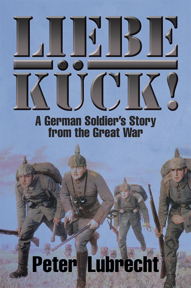 Amazon.com: Liebe KÃ¼ck!: A German Soldier's Story from the Great ...