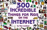 300 Incredible Things for Kids on the Internet