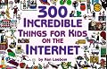 300 Incredible Things for Kids on the Internet (Powerfresh)