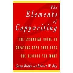 The Elements of Copywriting: The Essential Guide to Creating Copy That Gets the Results You Want