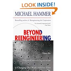 Beyond Re-Engineering: How the Process-centred Organization Is Changing Our Work and Our Lives