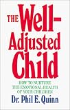 The Well Adjusted Child: How to Nurture the Emotional Health of Your Children