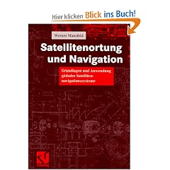 Satellitenortung und Navigation: Grundlagen und Anwendung globaler Satellitennavigationssysteme (Studium Technik)