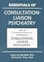 Essentials of Consultation-Liaison Psychiatry: Based on the American Psychiatric Press Textbook of Consultation-Liaison Psychiatry