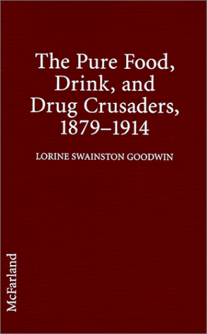 The Pure Food, Drink and Drug Crusaders, 1879-1914 The Pure Food, Drink and Drug Crusaders, 1879-1914