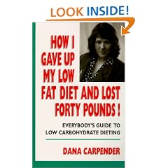 How I Gave Up My Low Fat Diet and Lost Forty Pounds!: Everybody's Guide to Low Carbohydrate Dieting