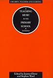Teaching Music in the Primary School (Children, Teachers & Learning Series)