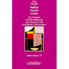 Helfen macht m�de. Zur Analyse und Bew�ltigung von Burnout und beruflicher Deformation (Leben Lernen 77)