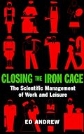 Closing the Iron Cage: The Scientific Management of Work and Leisure