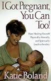 Buy : I Got Pregnant, You Can Too!: Secrets of Healing Infertility