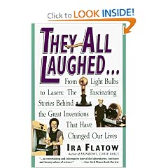 They All Laughed... From Light Bulbs to Lasers: The Fascinating Stories Behind the Great Inventions That Have Changed Our Lives