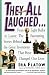 They All Laughed... From Light Bulbs to Lasers: The Fascinating Stories Behind the Great Inventions That Have Changed Our Lives