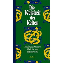 Die Weisheit der Kelten. Irische Erz�hlungen, Gedichte und Segensspr�che