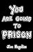 You Are Going to Prison
