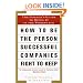 How to Be the Person Successful Companies Fight to Keep: The Insider'S Guide To Being #1 in the Workplace