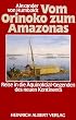 Vom Orinoko zum Amazonas. Reise in die �quinoktial- Gegenden des neuen Kontinents