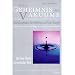 Das Geheimnis des Vakuums: Sch�pfungstanz, Bewu�tsein und Freie Energie. Die Neue Physik aus mystischer Sicht