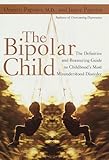 The Bipolar Child: The Definitive and Reassuring Guide to Childhood's Most Misunderstood Disorder -- Third Edition