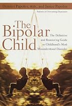 The Bipolar Child: The Definitive and Reassuring Guide to Childhood's Most Misunderstood Disorder
